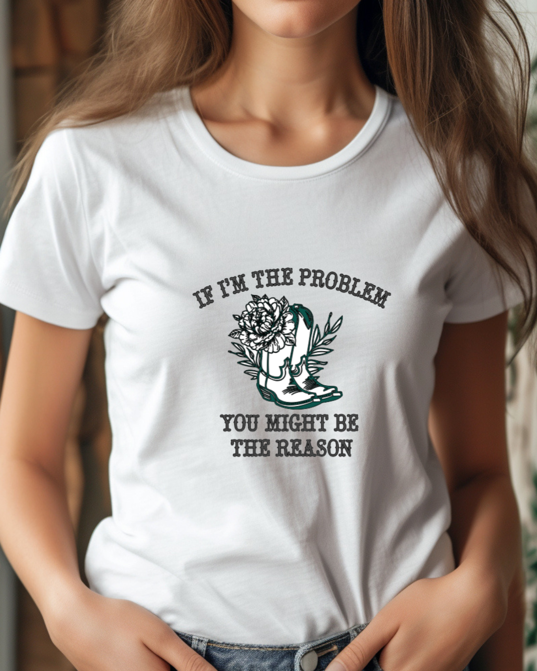 If I’m the Problem You Might Be the Reason T-Shirt
